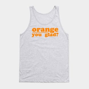 orange you glad Tank Top